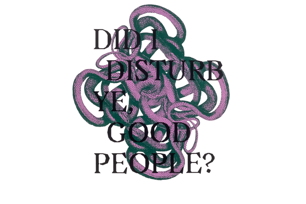 Print of reptile shape in green and pink with words written in black: "Did I disturb ye, good people?' on white background